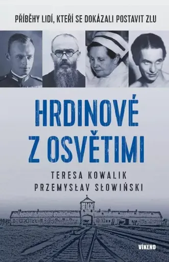 Hrdinové z Osvětimi - Příběhy lidí, kteří se dokázali postavit zlu - Kowalik Teresa, Przemysław Slowinski