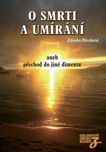 O smrti a umírání aneb přechod do jiné dimenze - Zdenka Blechová