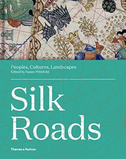 Silk Roads - Susan Whitfield