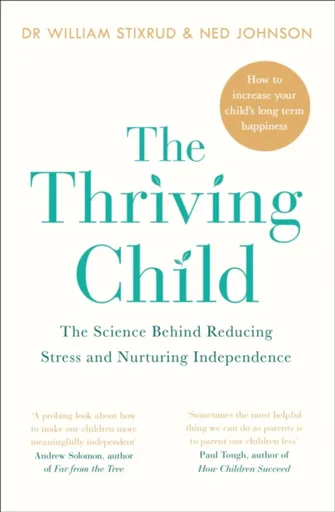 The Thriving Child - Ned Johnson, Dr William Stixrud