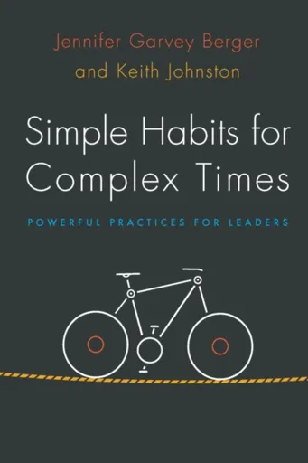 Simple Habits for Complex Times - Jennifer Garvey Berger, Keith Johnston
