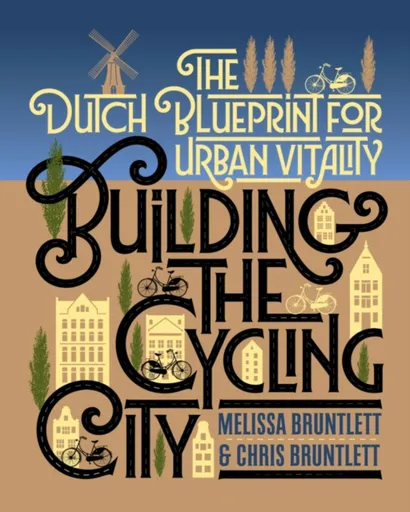 Building the Cycling City - Chris Bruntlett, Melissa Bruntlett