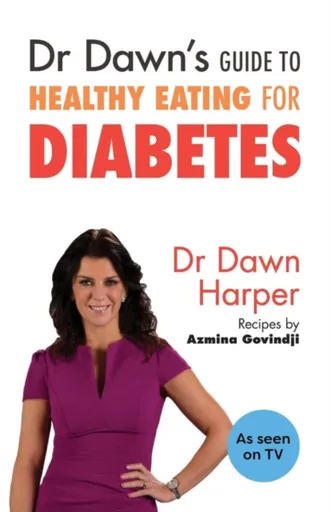 Dr Dawn's Guide to Healthy Eating for Diabetes - Dawn Harper