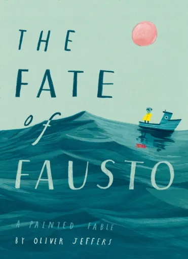 The Fate of Fausto - Oliver Jeffers
