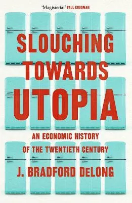 Slouching Towards Utopia - DeLong J. Bradford