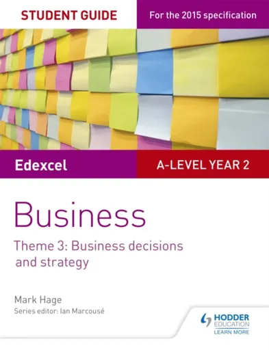 Edexcel A-level Business Student Guide: Theme 3: Business decisions and strategy - Mark Hage
