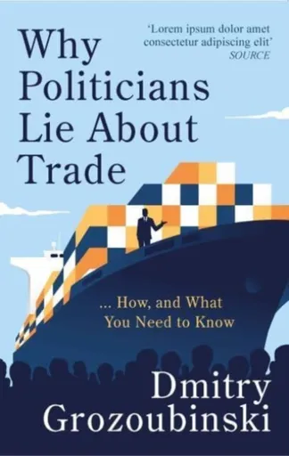 Why Politicians Lie About Trade - Dmitry Grozoubinski