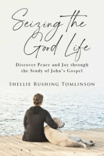 Seizing the Good Life - Shellie Rushing Tomlinson
