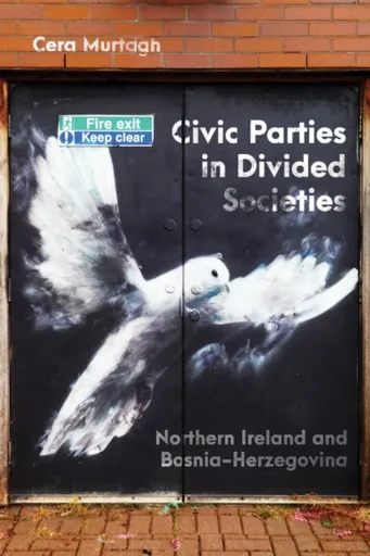 Civic Parties in Divided Societies - Cera Murtagh