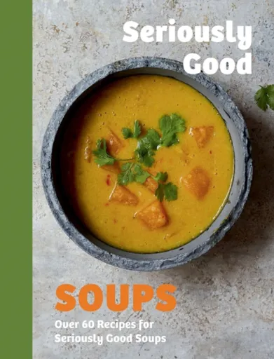 Seriously Good Soups - Rebecca Woods