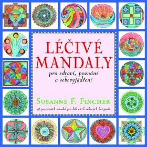 Léčivé mandaly pro zdraví, poznání a sebevyjádření - Susanne F. Fincher
