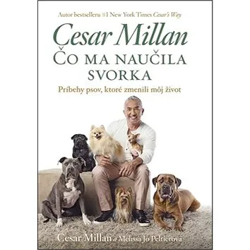 Čo ma naučila svorka: Príbehy psov, ktoré zmenili môj život (978-80-89311-94-1)