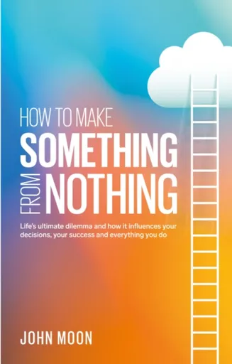 How To Make Something From Nothing - John Moon