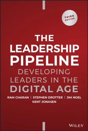 The Leadership Pipeline - Ram Charan, James L.  Noel, Stephen  Drotter, Kent Jonasen