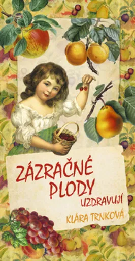 Zázračné plody uzdravují - Klára Trnková