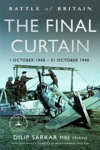 Battle of Britain The Final Curtain - Dilip Sarkar