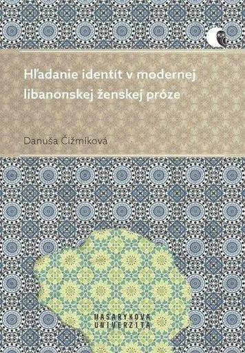 Hľadanie identít v modernej libanonskej ženskej próze - Danuša Čižmíková