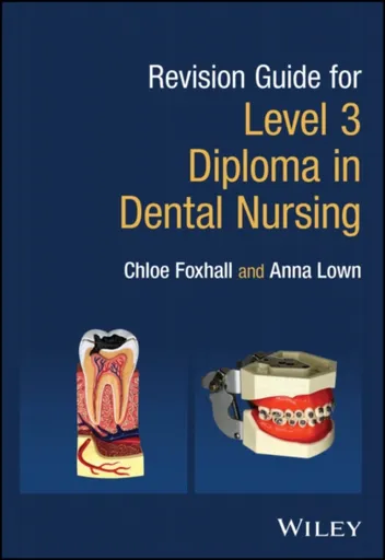 Revision Guide for Level 3 Diploma in Dental Nursing - Anna  Lown, Chloe  Foxhall