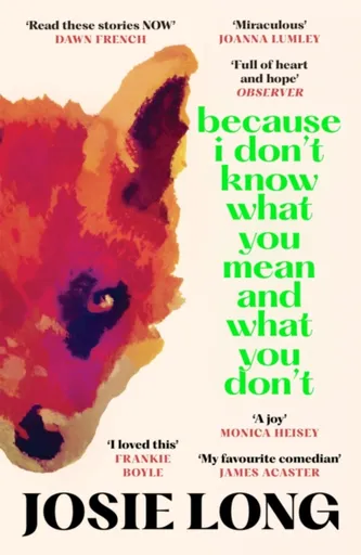 Because I Don't Know What You Mean and What You Don't - Josie Long