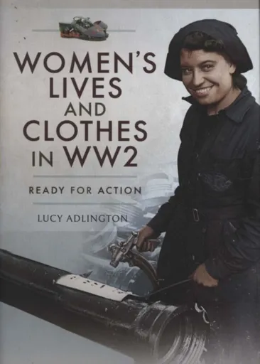 Women's Lives and Clothes in WW2 - Lucy Adlington