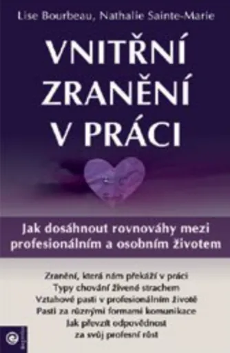 Vnitřní zranění v práci - Jak dosáhnout rovnováhy mezi profesionálním a osobním životem - Lise Bourbeau