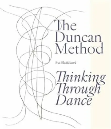 The Duncan Method - Thinking Through Dance - Eva Blažíčková