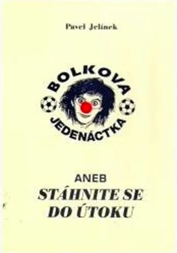 Bolkova jedenáctka aneb stáhnite se do útokuu - Čiča Pavel Jelínek