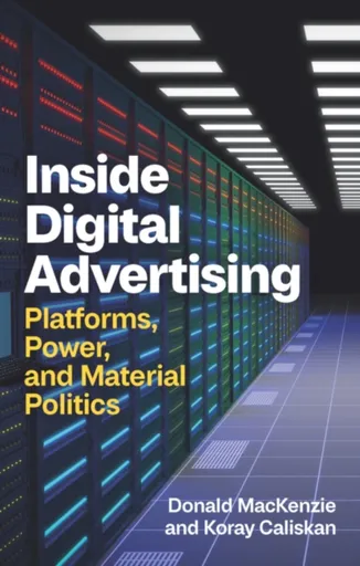 Inside Digital Advertising - Donald  Mackenzie, Koray  Caliskan