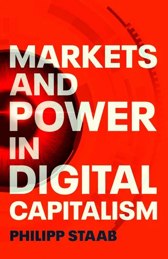 Markets and Power in Digital Capitalism - Staab Philipp