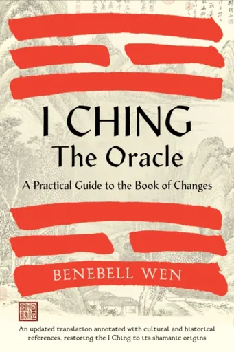 I Ching, The Oracle - Benebell Wen