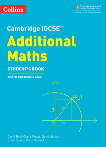 Cambridge IGCSEâ„¢ Additional Maths Studentâ€™s Book - Su Nicholson, David Bird, Claire Powis, Brian Speed, Colin Stobart