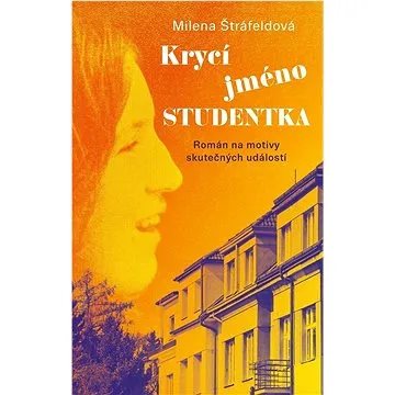 Krycí jméno Studentka: Román na motivy skutečných událostí (978-80-249-4779-2)