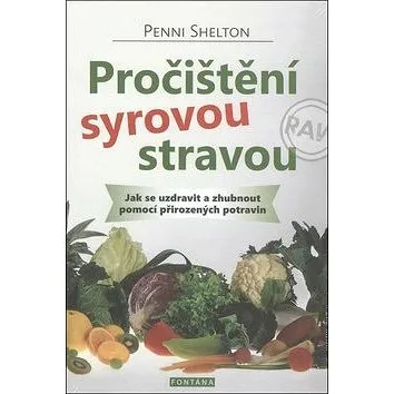 Pročištění syrovou stravou: Jak se uzdravit a zhubnout pomocí přirozených potravin (978-80-7336-770-1)