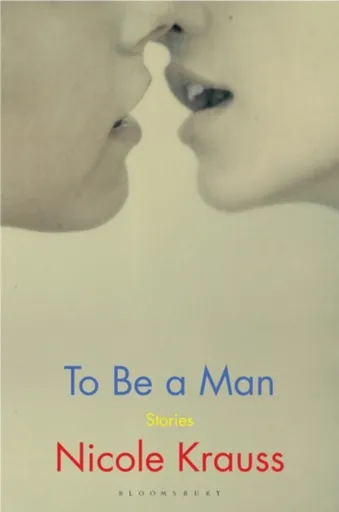 To Be a Man - Nicole Kraussová