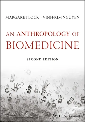 An Anthropology of Biomedicine - Margaret M.  Lock, Vinh-Kim  Nguyen