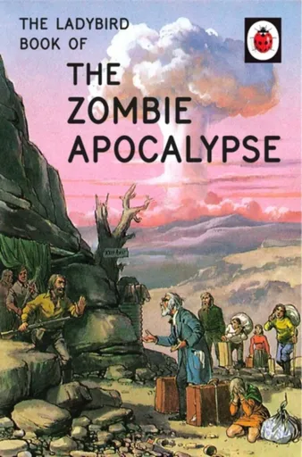 The Ladybird Book of the Zombie Apocalypse - Jason Hazeley, Joel Morris