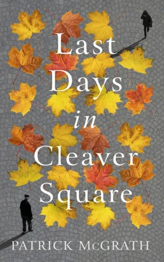 Last Days in Cleaver Square - Patrick McGrath
