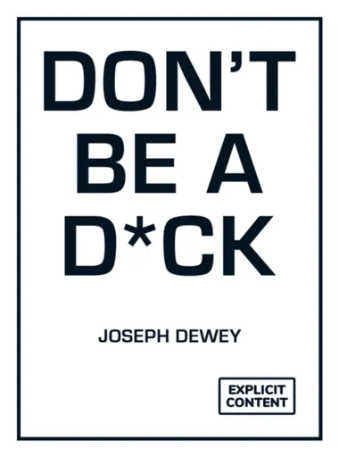 Don't Be a D*ck - Joseph Dewey