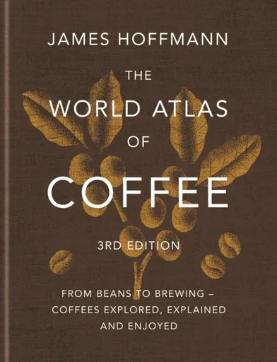 World Atlas of Coffee - James Hoffmann