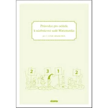 Průvodce pro učitele k učebnicové sadě Matematika: pro 1. ročník základní školy (978-80-7358-037-7)