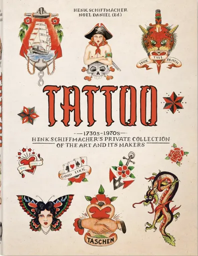 TATTOO. 1730s-1970s. Henk Schiffmacher's Private Collection. 40th Ed. - Noel Daniel, Henk Schiffmacher