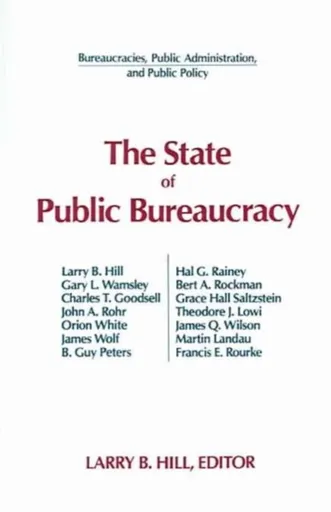 The State of Public Bureaucracy - Larry B. Hill