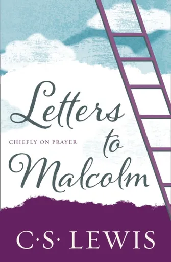 Letters to Malcolm - C. S. Lewis