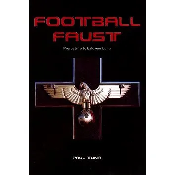 Football Faust: Proroctví o fotbalovém bohu (80-7254-764-X)