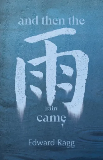 And Then the Rain Came - Edward Ragg