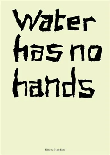 Water has no hands - Jimena Mendoza