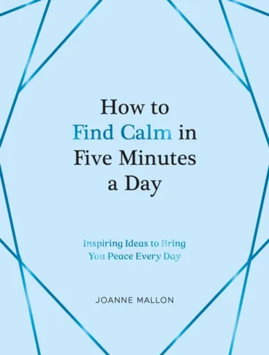 How to Find Calm in Five Minutes a Day - Joanne Mallon