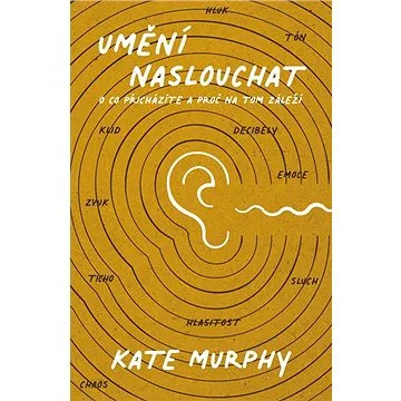 Umění naslouchat: O co přicházíte a proč na tom záleží (978-80-277-0232-9)
