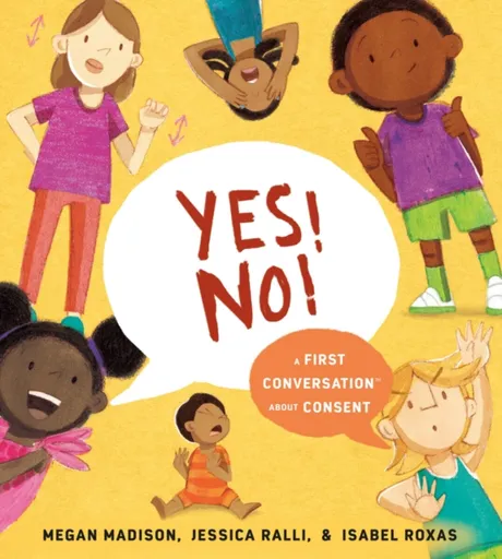 Yes! No!: A First Conversation About Consent - Jessica Ralli, Megan Madison