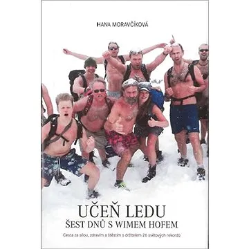 Učeň ledu Šest dnů s Wimem Hofem: Cesta za sílou, zdravím a štěstím s držitelem 26 světových rekordů (978-80-89801-08-4)
